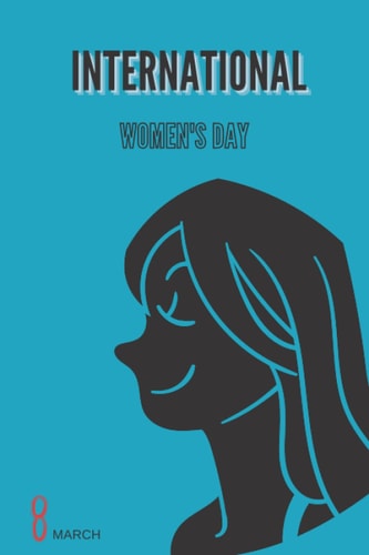 International Women's Day 8 March: 8 March Notebook for Women ,Amazing International Women's Day ,Journal For Women , 6 x 9 inches