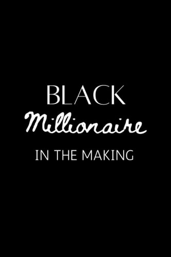 Black Millionaire In The Making Notebook: Lined notebook/gift notebook/Black man notebook,110 pages ,6" x 9"