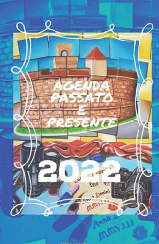PASSATO E PRESENTE: AGENDA 2022 (PASSATO E PRESENTE AGENDA-SERIE UNICA HISTORIAMAGISTRA) (Italian Edition)