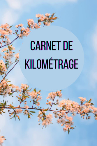 carnet de kilométrage: Cahier De Suivi Kilométrique à usage professionnel ou personnel Du Véhicule à Remplir Quotidien Pour Les Taxes | journal ... ou de...| Petit Format A5 (French Edition)