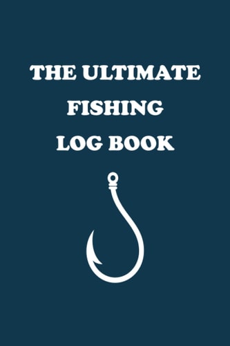 The Ultimate Fishing Log Book: Essential accessory for the fisherman to record fishing trip experiences, Perfect for personal use/ Nice gift for fisherman