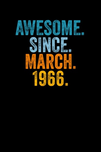 Awesome Since March 1966: Journal Notebook , Birthday Notebook Gift Idea For Who Born In March 1966, 6x9 Inches With 120 Pages, Glossy Finish Cover