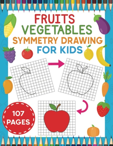 Fruits And Vegetables Symmetry Drawing For Kids: Finish The Picture Drawing Book, Draw The Other Half And Copy The Picture Coloring book, Practice Symmetry And Grid Art By Drawing Fruits & Vegetables