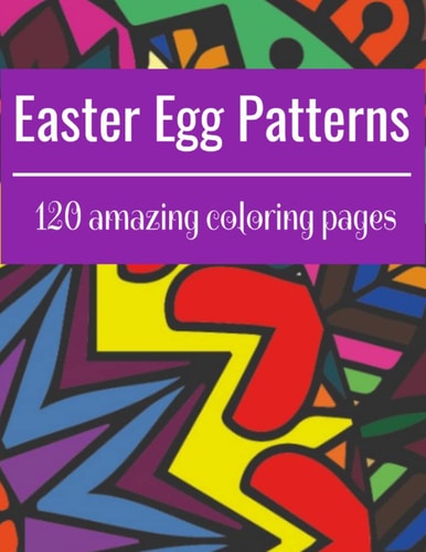 Easter Egg Patterns: 120 Amazing Coloring Pages, Mandala Style Pattern Book for Kids and Adults