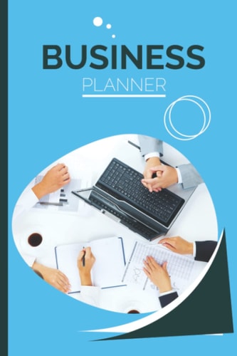 Business Planner: Todays Plan With Weekly And Monthly Business Projects Management Planning Diary For Growing Business