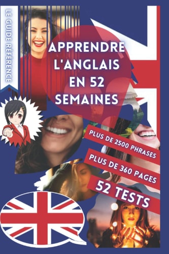 APPRENDRE L'ANGLAIS EN 52 SEMAINES: AVEC 7 PHRASES PAR JOUR, APPRENDRE L'ANGLAIS DÉBUTANT, MÉTHODE ANGLAIS, ANGLAIS BILINGUE, LIVRE ANGLAIS ENFANT ET ... ANGLAIS, APPRENDRE L ANGLAIS (French Edition)