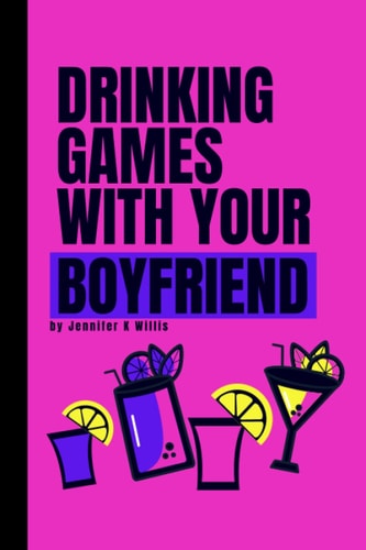 Drinking Games With Your Boyfriend: Fun and Naughty Alcohol Games to Play with Your Significant Other