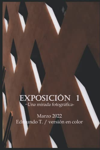 EXPOSICIÓN DE FOTOGRAFÍA: Una mirada fotográfica- marzo 2022 (Spanish Edition)