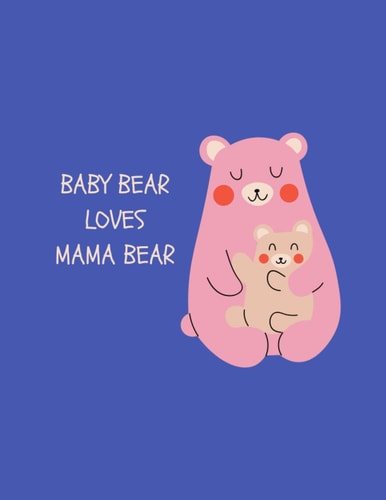 Baby Bear Loves Mama Bear: Mother's Day Cute and Funny Gift From Kids
