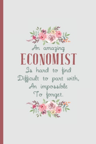An Amazing Economist is Hard to Find – Notebook & Journal: Funny Economist Gifts for Women Great Ideas for Economists Graduation Appreciation Thank Gag Gifts for Women Men Dad Mom Economy school