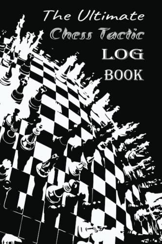 The Ultimate Chess Tactic Log Book: Record Your Moves And Analyze Your Games For Chess Lovers, 6x9 in, 120 Pages