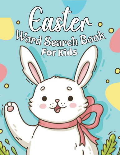 Easter Word Search Book For Kids: An Easy Fun happy Easter Word Find Activity Book with 95 Fun Easter Word Search Puzzle for Kids Activity Book Easy To Read With Solutions. Ages 5-12
