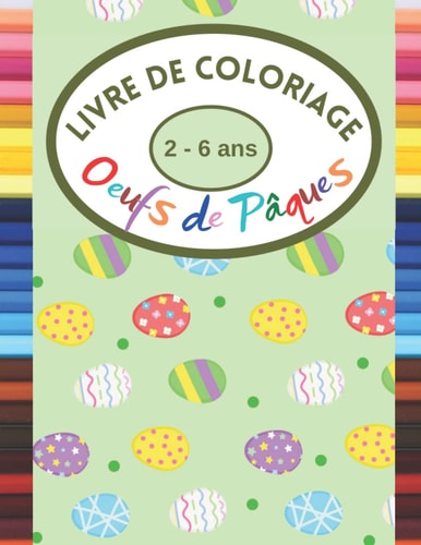 Livre de coloriage 2-6 ans Oeufs de Pâques: Coloriage de Pâques, Cahier d'activité paque, 50 Oeufs à colorier pour les enfants de 2 à 6 ans, Idée ... enfants, filles et garçons. (French Edition)