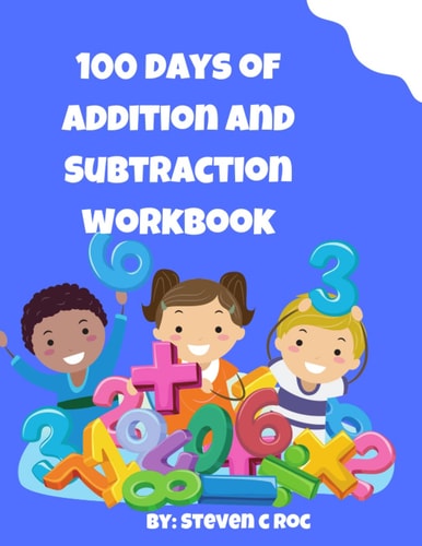 100 days of Addition and Subtraction: Single Digit Facts / Drills, Double Digits, Triple Digits, Arithmetic With & Without Regrouping, Grades 1-3
