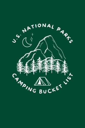 U.S. National Parks Camping Bucket List: A Travel Log to Plan and Remember Your Camping Trips at U.S. National Parks