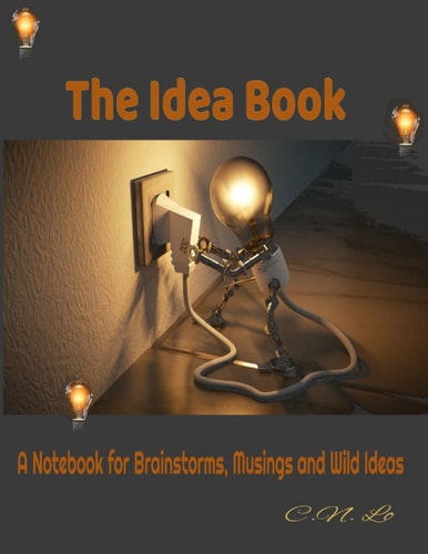 The Book of Ideas: A Notebook for Brainstorms, Musings and Wild Ideas