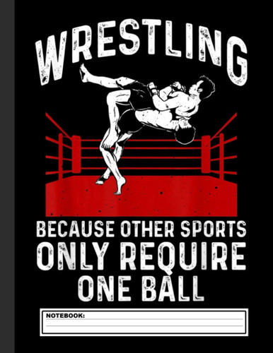 Wrestling Because Other Sports Notebook: Wrestling Notebook, Composition Book College Wide Ruled, Gift for Wrestler, Coach, fighter. ... Father’s day, Mother’s day, Birthday