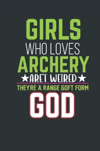 Girls Who Love Archery Aren't Weird, They're Rare Gifts From God: Score Keeping Small Notebook for Target Shooting Record, Notes, Rounds, and Distance
