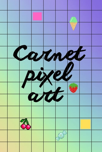 Carnet Pixel Art: Pixel art enfant/mosaïque/coloriage enfant/ (French Edition)