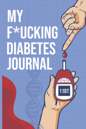 My F*ucking Diabetes Journal: Diabetes Logbook | Food and Blood Sugar Journal | Glucose, Blood Sugar Log | Diabetes Journal | Notebook for Diabetics