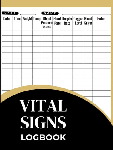 Vital Signs log book: Complete medication tracker to record temperature, weight , blood pressure, blood sugar, heart rate ,respir rate , oxygen levels