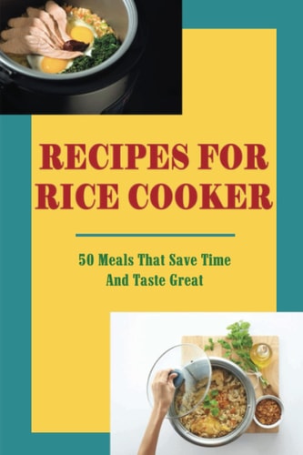 Recipes For Rice Cooker 50 Meals That Save Time And Taste Great