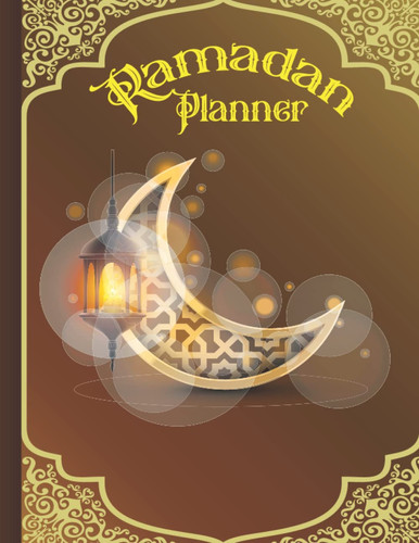 Ramadan Planner 2022: Ramadan Journal, 30 Days Guided Journal, Ramadan Activity, Calendar, Meal Planner And Daily Schedule Journaling Prompts Ramadan Gift For Men Women Kids