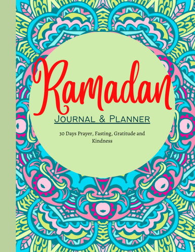 Ramadan Journal & Planner: 30 Days Prayer, Fasting, Calendar, Gratitude and Kindness | Daily Schedule Journaling Ramadan Gift For Men & Women, 8.5x11 inches.