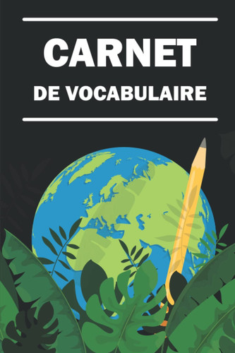 Carnet de vocabulaire: Cahier deux colonnes à remplir 104 pages avec 4 pages par lettre 2080 mots format pratique 6 ' x 9 ' ( 15,24 cm x 22,86 cm ) (French Edition)