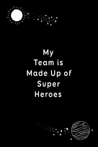 My Team is Made Up of Super Heroes: Appreciation Gifts for Co-workers,Friends and Family and wife... Lined Blank Notebook Journal
