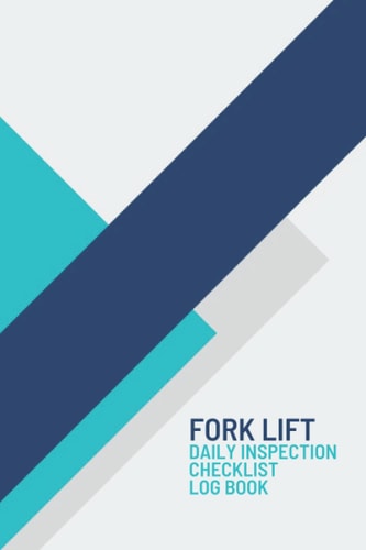 Forklift Daily Inspection Checklist Log Book: Maintenance Forklift Checklist Inspection Book| Forklift Operator Safety Log Book | Forklift Log Book