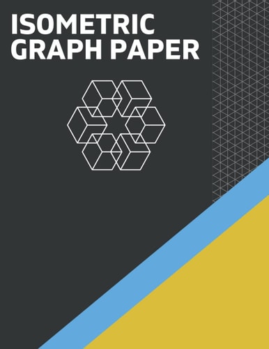 Isometric Graph Paper: 1/4 Inch Equilateral Triangle & 3D Design Grid Paper & Isometric Graph Paper Notebook for 3D Designers, Architects, Engineers...