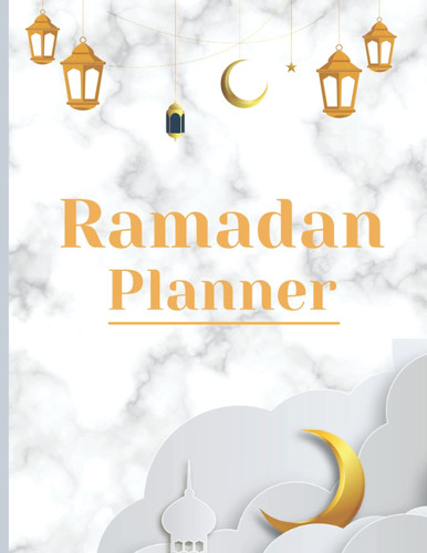 Ramadan Planner: 30 Days Islamic Prayer Calendar Fasting, Gratitude and Kindness, Meal Planner And Daily Schedule Journaling Prompts Ramadan Gift For Men Women Kids