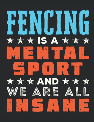 Fencing Is a Mental Sport and We Are All Insane: Fencing Notebook, Blank Paperback Journal to Write in, Fencer Gift, college ruled