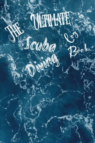 The Ultimate Scuba Diving Log Book: Scuba Diving Record Book | Track 120 Dives With Average, Max Depth, Safety Stop, Weather Conditions and Many More ... amateur diver adults, Teens and kids