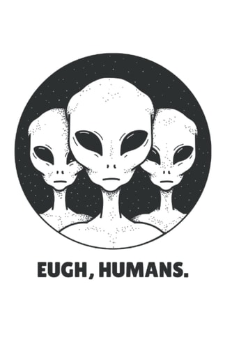Funny Alien Notebook: Eugh Humans Notebook (6 x 9) - 100 Pages