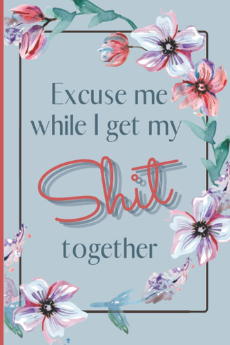 Excuse Me Journal: 6X9 Lined Journal with floral pattern on each page