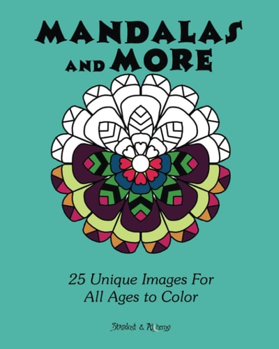 Mandalas and More: 25 Unique Images For All Ages to Color
