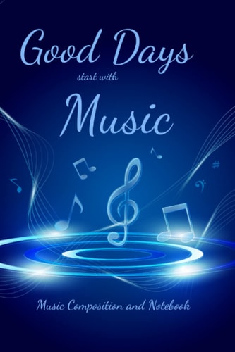 Good Days start with Music: Music Composition and Notebook