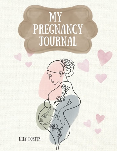 My Pregnancy Journal: Week By Week Planner From Conception To Birth