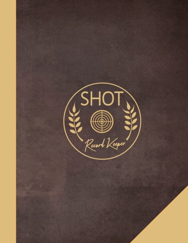 Shot Record Keeper: Target Practise Journal. Track & Document Every Shot. Perfect for Close or Long Range Aiming. Ideal Gift for Marksmen