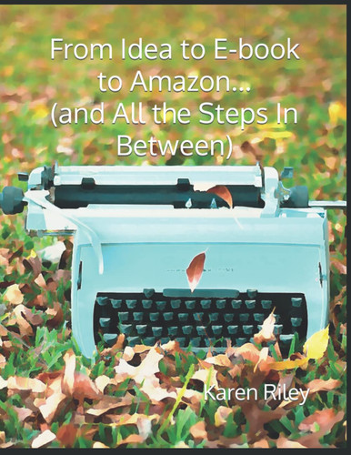 From Idea to E-book to Amazon... (and All the Steps In Between)