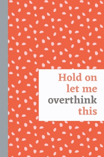 Hold on. Let me overthink this: Gift idea for women or teen girls. Pretty and unique notebook. 120 blank, lined pages. 6x9. Uma Lovell journals.