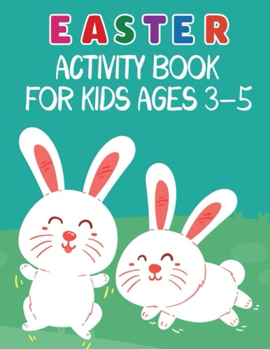 Easter Activity Book For Kids Ages 3-5: A lot of fun with original and unique coloring, dot to dot, trace and color, copy the picture, finish the ... and more easter fun activity facts for kids.
