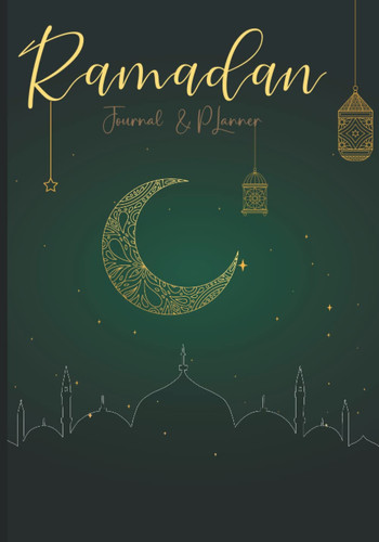 Ramadan Journal & Planner: 30 Days Journal and Planner for the Holy Month of Ramadan