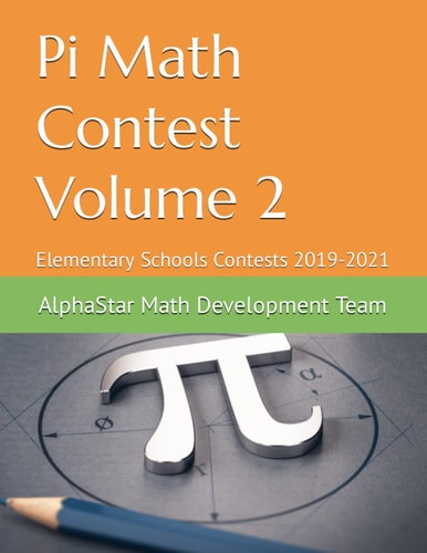 Pi Math Contest Volume 2: Elementary Schools Contests 2019-2021 (AlphaStar Academy Math: Practice Tests)