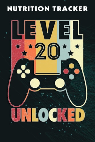 Nutrition Tracker :Level 20 Unlocked Shirt Funny Video Gamer 20th Birthday Gift: Nutrition and Food Tracker and Journal with 110 Pages - Size 6 x 9 ... to Log Protein, Calories, Carbs and Fat,Birth