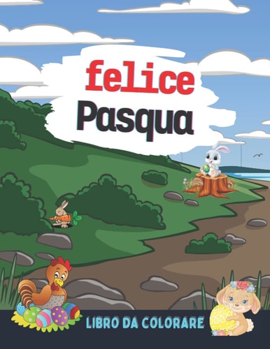 Buona Pasqua da colorare: 75 immagini carine e divertenti, semplici illustrazioni per calmare e rilassarsi di coniglietto pasquale, pulcini, uova (Italian Edition)