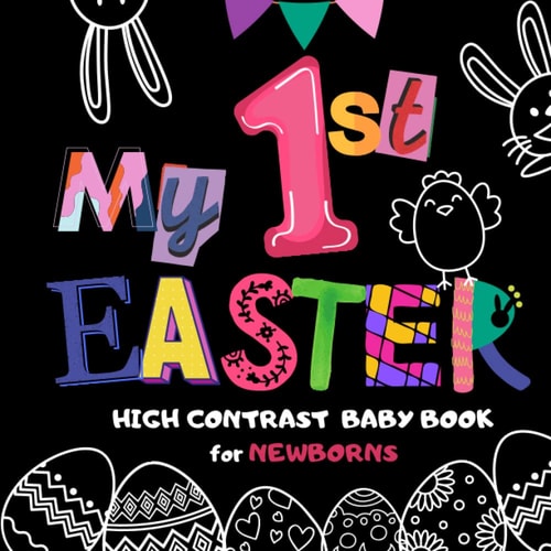 My First Easter High Contrast Baby Book for Newborns: Black and White Pictures, Visual Sensory Stimulation, Great Gift for Baby Shower