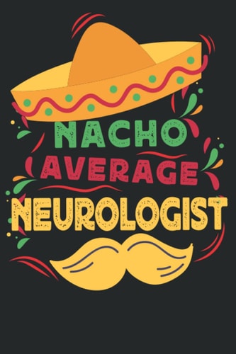 Nacho Average Neurologist: Fun Journal Notebook Cinco De Mayo gift For Neurologist Professionals